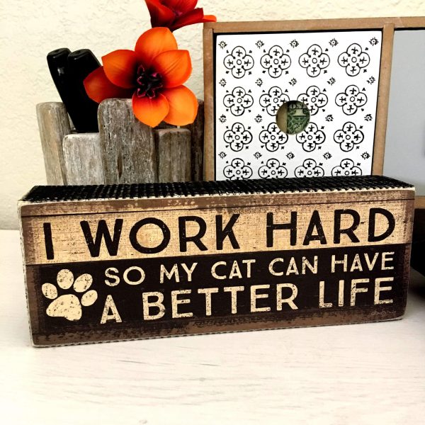 I Work Hard So My Cat Can Have A Better Life Sign Fashion