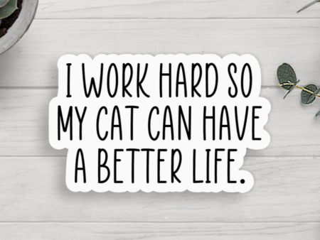 I Work Hard So My Cat Can Have A Better Life Sticker Fashion