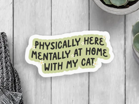 Physically Here Mentally at Home With My Cat Sticker Online now