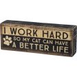 I Work Hard So My Cat Can Have A Better Life Sign Fashion