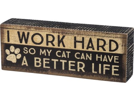 I Work Hard So My Cat Can Have A Better Life Sign Fashion