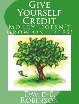 Give Yourself Credit: Money Doesn t Grow On Trees! For Sale