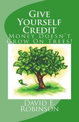 Give Yourself Credit: Money Doesn t Grow On Trees! For Sale