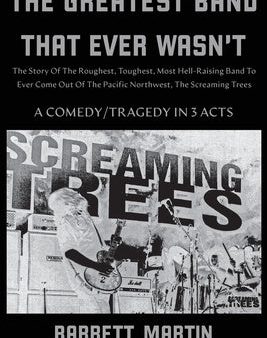 Greatest Band That Ever Wasn t: The Story Of The Roughest, Toughest, Most Hell-Raising Band To Ever Come Out Of The Pacific Northwest, The Screami, The Online now