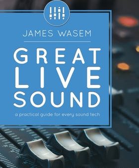 Great Live Sound: A practical guide for every sound tech Discount