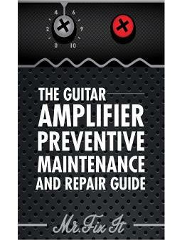 Guitar Amplifier Preventive Maintenence and Repair Guide: A Non Technical Visual Guide For Identifying Bad Parts and Making Repairs to Your Amplif, The Cheap