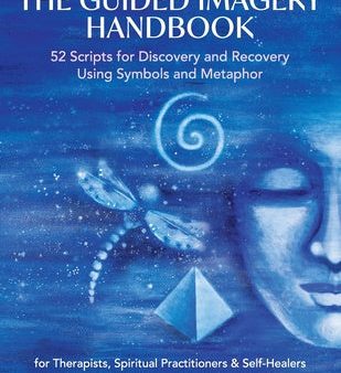 Guided Imagery Handbook: 52 Scripts for Discovery and Recovery Using Symbols and Metaphor, The Online now