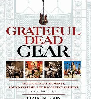 Grateful Dead Gear: The Band s Instruments, Sound Systems and Recording Sessions From 1965 to 1995 Fashion