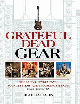 Grateful Dead Gear: The Band s Instruments, Sound Systems and Recording Sessions From 1965 to 1995 Fashion