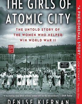 Girls of Atomic City: The Untold Story of the Women Who Helped Win World War II, The Hot on Sale