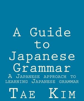 Guide to Japanese Grammar: A Japanese approach to learning Japanese grammar, A Sale