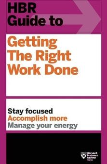 HBR Guide to Getting the Right Work Done (HBR Guide Series) Sale