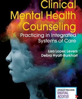 Clinical Mental Health Counseling: Practicing in Integrated Systems of Care For Cheap