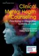 Clinical Mental Health Counseling: Practicing in Integrated Systems of Care For Cheap