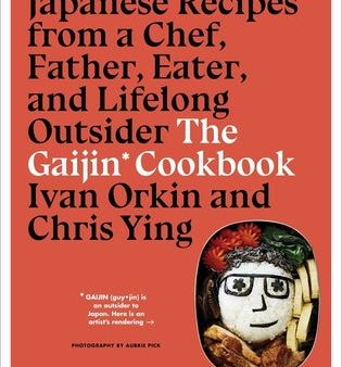 Gaijin Cookbook: Japanese Recipes from a Chef, Father, Eater, and Lifelong Outsider, The Hot on Sale