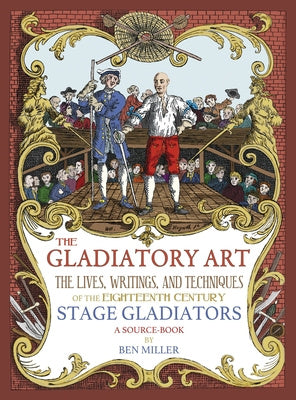 Gladiatory Art: The Lives, Writings, & Techniques of the Eighteenth Century Stage Gladiators. A Sourcebook., The For Discount