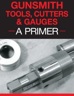 Gunsmith Tools, Cutters & Gauges: A Primer For Sale