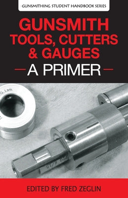 Gunsmith Tools, Cutters & Gauges: A Primer For Sale