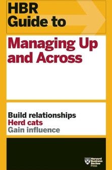 HBR Guide to Managing Up and Across (HBR Guide Series) Hot on Sale