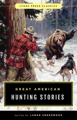 Great American Hunting Stories: Lyons Press Classics Supply