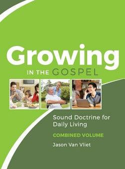 Growing in the Gospel: Sound Doctrine for Daily Living (Combined Volume) For Cheap