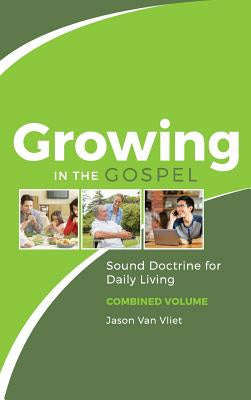 Growing in the Gospel: Sound Doctrine for Daily Living (Combined Volume) For Cheap