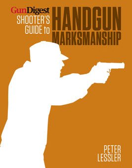 Gun Digest Shooter s Guide to Handgun Marksmanship Online Hot Sale