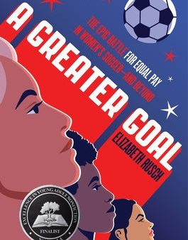 Greater Goal: The Epic Battle for Equal Pay in Women s Soccer-And Beyond, A Online Hot Sale