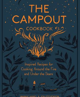 Campout Cookbook: Inspired Recipes for Cooking Around the Fire and Under the Stars, The Discount