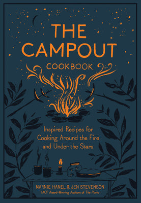 Campout Cookbook: Inspired Recipes for Cooking Around the Fire and Under the Stars, The Discount