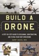 Build a Drone: A Step-By-Step Guide to Designing, Constructing, and Flying Your Very Own Drone Online Hot Sale