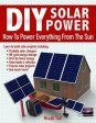 DIY Solar Power: How To Power Everything From The Sun Discount