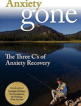 Anxiety Gone: The Three C s of Anxiety Recovery Online Hot Sale