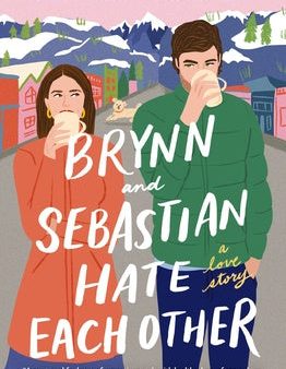 Brynn and Sebastian Hate Each Other: A Small Town Enemies-To-Lovers Rom-Com For Cheap