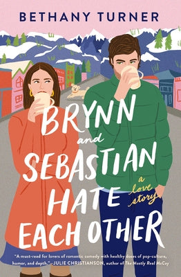 Brynn and Sebastian Hate Each Other: A Small Town Enemies-To-Lovers Rom-Com For Cheap