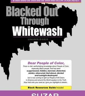 Blacked Out Through Whitewash: Exposing the Quantum Deception Rediscovering and Recovering Suppressed Melanated Online Sale