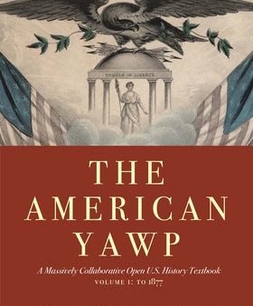 American Yawp, Volume 1: A Massively Collaborative Open U.S. History Textbook: To 1877, The Online Hot Sale