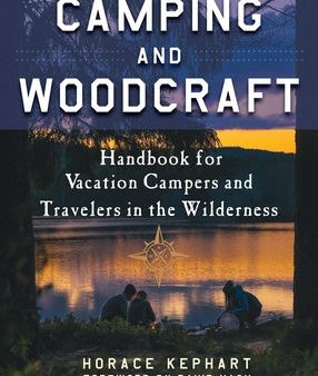 Camping and Woodcraft: A Handbook for Vacation Campers and Travelers in the Woods For Cheap