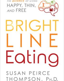 Bright Line Eating: The Science of Living Happy, Thin and Free Discount