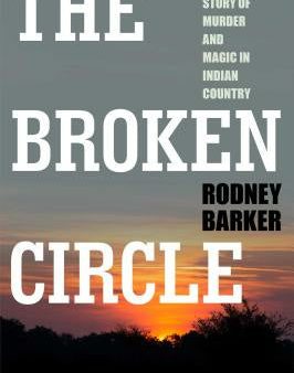 Broken Circle: True Story of Murder and Magic in Indian Country: The Troubled Past and Uncertain Future of the FBI Supply