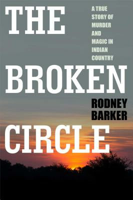 Broken Circle: True Story of Murder and Magic in Indian Country: The Troubled Past and Uncertain Future of the FBI Supply