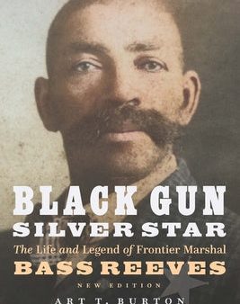 Black Gun, Silver Star: The Life and Legend of Frontier Marshal Bass Reeves For Cheap