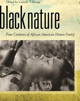 Black Nature: Four Centuries of African American Nature Poetry For Discount