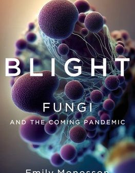 Blight: Fungi and the Coming Pandemic For Discount