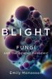 Blight: Fungi and the Coming Pandemic For Discount