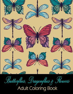 Butterflies, Dragonflies & Flowers: Adult Coloring Book Supply