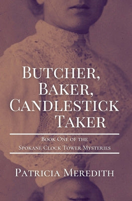 Butcher, Baker, Candlestick Taker: Book One of the Spokane Clock Tower Mysteries For Sale