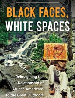 Black Faces, White Spaces: Reimagining the Relationship of African Americans to the Great Outdoors For Sale