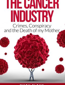 Cancer Industry: Crimes, Conspiracy and The Death of My Mother, The Cheap