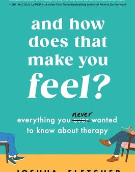 And How Does That Make You Feel?: Everything You (N)Ever Wanted to Know about Therapy Online now